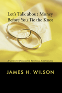 Let's Talk about Money Before You Tie the Knot: A Guide to Premarital Financial Counseling