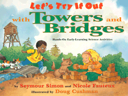 Let's Try It Out with Towers and Bridges: Hands-On Early-Learning Activities - Simon, Seymour, and Fateaux, Nicole, and Fauteux, Nicole