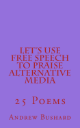 Let's Use Free Speech to Praise Alternative Media: 25 Poems