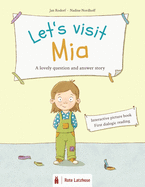 Let's visit Mia - a lovely question and answer story: Interactive picture book - Dialogic reading - Literacy - Participation book for children ages 3 and older - 3 year olds - Preschool / Kindergarten