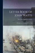 Letter Book of John Watts: Merchant and Coucillor of New York