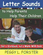 Letter Sounds to Help Parents Help Their Children: Not a Workbook, but a Work-With Book