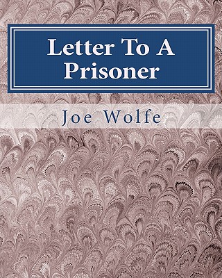 Letter to a Prisoner: From a Career Criminal to Seeker of the Truth - Wolfe, Joe, and Renard, Gary