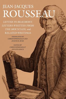 Letter to Beaumont, Letters Written from the Mountain, and Related Writings - Rousseau, Jean-Jacques, and Kelly, Christopher (Translated by), and Grace, Eve (Editor)