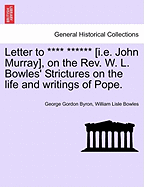 Letter to **** ****** [I.E. John Murray], on the REV. W. L. Bowles' Strictures on the Life and Writings of Pope.