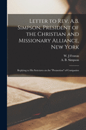 Letter to Rev. A.B. Simpson, President of the Christian and Missionary Alliance, New York [microform]: Replying to His Strictures on the promotion of Companies