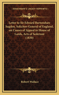 Letter to Sir Edward Burtenshaw Sugden, Solicitor-General of England, on Causes of Appeal to House of Lords, Acts of Sederunt (1830)