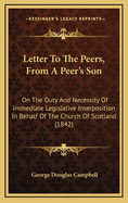Letter to the Peers, from a Peer's Son: On the Duty and Necessity of Immediate Legislative Interposition in Behalf of the Church of Scotland (1842)