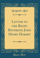 Letter to the Right Reverend John Henry Hobart (Classic Reprint)