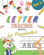 Letter Tracing Book for Preschoolers: Letter Tracing Books for Kids ages 3-5. Learn the Alphabet While Having Fun With This Handwriting Workbook for Preschool, Kindergarten, and Pre-K