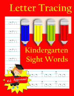Letter Tracing: Kindergarten Sight Words: Letter Books for Kindergarten: Kindergarten Sight Words Workbook and Letter Tracing Book for Kindergarten
