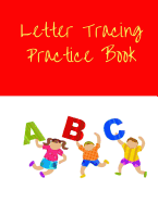 Letter Tracing Practice Book: Childrens Handwriting Paper with Lots and Lots of Letter Tracing Practice It's So Much Fun, That They Won't Know They're Learning!