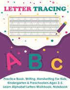 Letter Tracing: Practice Book, Writing Page, Handwriting For Kids, Kindergarten & Preschoolers, Ages 3-5, Learn & Write Uppercase & Lowercase Pages, Alphabet Letters Workbook, Notebook