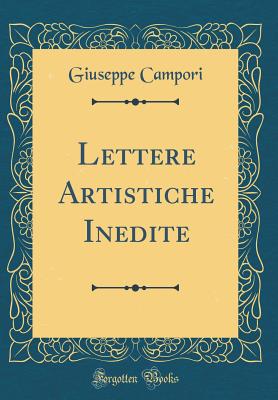 Lettere Artistiche Inedite (Classic Reprint) - Campori, Giuseppe