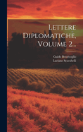 Lettere Diplomatiche, Volume 2...