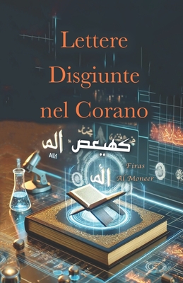 Lettere Disgiunte nel Corano: Come investire i simboli coranici per sviluppare scientificamente la tua vita. - Al Moneer, Firas