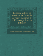 Lettere Edite Ed Inedite Di Camillo Cavour Volume 07