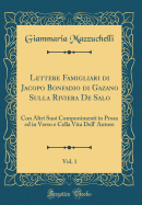 Lettere Famigliari Di Jacopo Bonfadio Di Gazano Sulla Riviera de Salo, Vol. 1: Con Altri Suoi Componimenti in Prosa Ed in Verso E Cella Vita Dell' Autore (Classic Reprint)