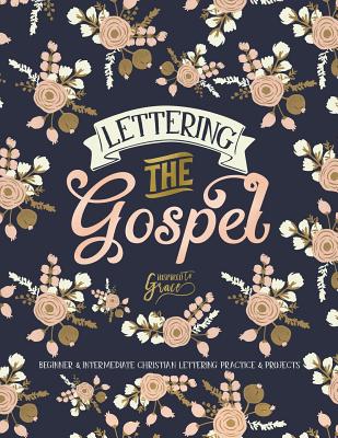 Lettering the Gospel: Beginner & Intermediate Christian Lettering Practice & Projects - Inspired to Grace