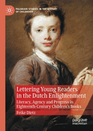 Lettering Young Readers in the Dutch Enlightenment: Literacy, Agency and Progress in Eighteenth-Century Children's Books