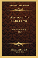 Letters about the Hudson River: And Its Vicinity (1836)