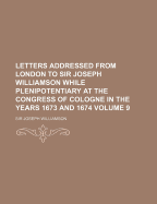 Letters Addressed From London To Sir Joseph Williamson While Plenipotentiary At The Congress Of Cologne In The Years 1673 And 1674, Part 2