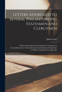 Letters Addressed to Several Philanthropic Statesmen and Clergymen [microform]: Vindicating Civilized and Christian Government in Contradistinction to Uncivilized and Anti-Christian Institutions; to Which is Subjoined an Appendix