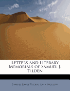 Letters and Literary Memorials of Samuel J. Tilden