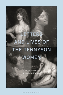Letters and Lives of the Tennyson Women - Sherwood, Marion, and Boyce, Rosalind