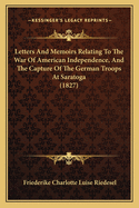 Letters And Memoirs Relating To The War Of American Independence, And The Capture Of The German Troops At Saratoga (1827)