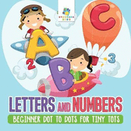 Letters and Numbers Beginner Dot to Dots for Tiny Tots