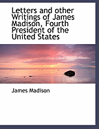 Letters and Other Writings of James Madison, Fourth President of the United States