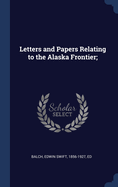 Letters and Papers Relating to the Alaska Frontier;