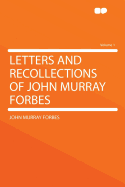 Letters and Recollections of John Murray Forbes; Volume 1