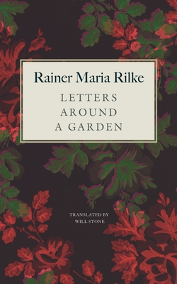 Letters Around a Garden - Rilke, Rainer Maria, and Stone, Will (Introduction by)