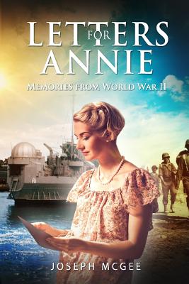 Letters for Annie: Memories from World War II: The Untold Story Based on the Lombardo Family's World War II Letters. - McGee, Joseph