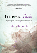 Letters for Lucia: 8 Principles for Navigating Adversity