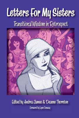 Letters for My Sisters: Transitional Wisdom in Retrospect - James, Andrea (Editor), and Thornton, Deanne (Editor), and Only Editors, No Authors