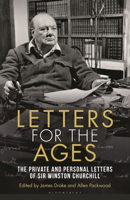 Letters for the Ages Winston Churchill: The Private and Personal Letters - Churchill, Sir Winston S., Sir, and Drake, James (Editor), and Packwood, Allen, Dr. (Editor)