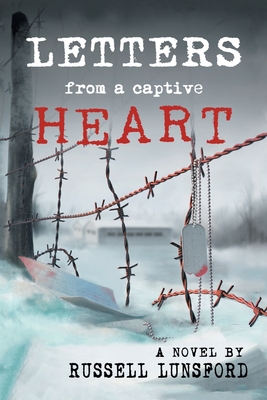 Letters From A Captive Heart: America's Heartbreak in the POW Camps of North Korea - Lunsford, Russell