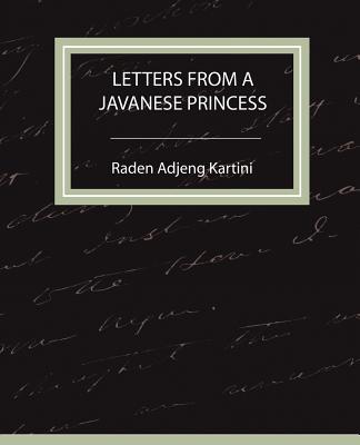 Letters from a Javanese Princess - Raden Adjeng Kartini, Adjeng Kartini