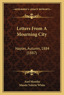 Letters From A Mourning City: Naples, Autumn, 1884 (1887)