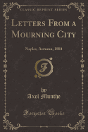 Letters from a Mourning City: Naples, Autumn, 1884 (Classic Reprint)