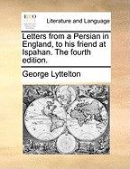 Letters from a Persian in England, to His Friend at Ispahan. the Fourth Edition
