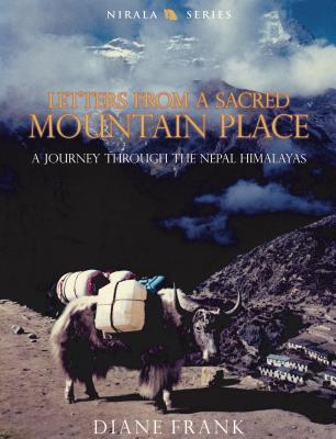 Letters from a Sacred Mountain Place: A Journey Through the Nepal Himalayas - Frank, Diane