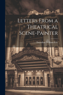 Letters From a Theatrical Scene-Painter