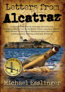 Letters from Alcatraz: A Collection of Letters, Interviews, and Views from James Whitey Bulger, Al Capone, Mickey Cohen, Machine Gun Kelly, and Prison Officials both in and outside of Alcatraz.