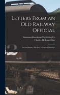Letters From an Old Railway Official: Second Series: His son, a General Manager
