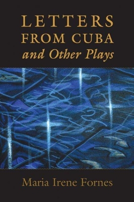 Letters from Cuba and Other Plays - Fornes, Maria Irene