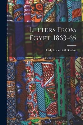 Letters From Egypt, 1863-65 - Gordon, Lady Lucie Duff